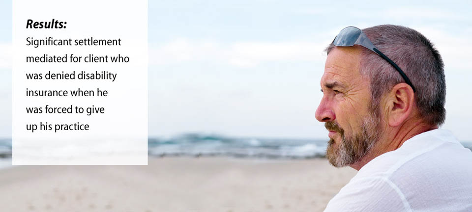 Significant settlement mediated for client who was denied disability insurance when forced to give up practice