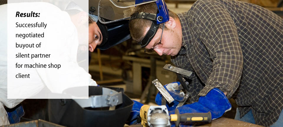 Business law clients like this successfuly negotiated buyout of a silent partner for a machine shop client
