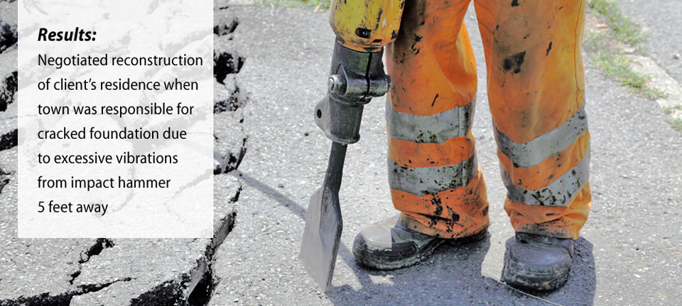 BoneeWeintraub negotiated reconstruction of client's residence when town was responsible for cracked foundation